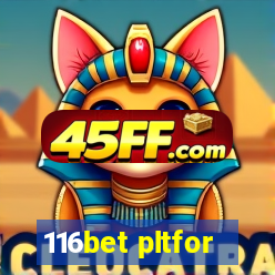116bet pltfor